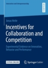 Image for Incentives for Collaboration and Competition : Experimental Evidence on Innovation, Behavior and Performance
