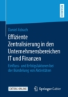 Image for Effiziente Zentralisierung in den Unternehmensbereichen IT und Finanzen : Einfluss- und Erfolgsfaktoren bei der Bundelung von Aktivitaten