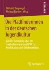 Image for Die Pfadfinderinnen in Der Deutschen Jugendkultur: Von Der Gründung Über Die Eingliederung in Den BDM Zur Koedukation Und Genderdebatte