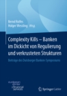 Image for Complexity Kills - Banken Im Dickicht Von Regulierung Und Verkrusteten Strukturen: Beitrþage Des Duisburger Bankensymposiums