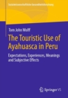 Image for The Touristic Use of Ayahuasca in Peru : Expectations, Experiences, Meanings and Subjective Effects