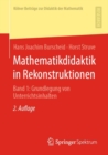Image for Mathematikdidaktik in Rekonstruktionen: Band 1: Grundlegung Von Unterrichtsinhalten