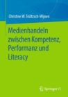 Image for Medienhandeln Zwischen Kompetenz, Performanz Und Literacy