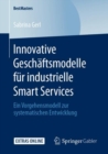 Image for Innovative Geschäftsmodelle Für Industrielle Smart Services: Ein Vorgehensmodell Zur Systematischen Entwicklung