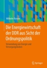 Image for Die Energiewirtschaft der DDR aus Sicht der Ordnungspolitik : Verwendung von Energie und Versorgungslucken