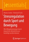 Image for Stressregulation Durch Sport Und Bewegung: Wie Alltagsbelastungen Durch Körperliche Aktivität Besser Bewältigt Werden Können