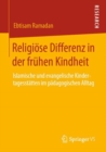 Image for Religiöse Differenz in Der Frühen Kindheit: Islamische Und Evangelische Kindertagesstätten Im Pädagogischen Alltag