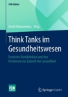 Image for Think Tanks im Gesundheitswesen : Deutsche Denkfabriken und ihre Positionen zur Zukunft der Gesundheit