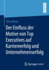 Image for Der Einfluss Der Motive Von Top Executives Auf Karriereerfolg Und Unternehmenserfolg