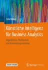 Image for Kunstliche Intelligenz fur Business Analytics : Algorithmen, Plattformen und Anwendungsszenarien