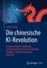 Image for Die Chinesische KI-Revolution: Konsumverhalten, Marketing Und Handel: Wie China Mit Künstlicher Intelligenz Die Wirtschaftswelt Verändert