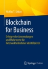 Image for Blockchain for Business: Erfolgreiche Anwendungen Und Mehrwerte Für Netzwerkteilnehmer Identifizieren