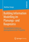 Image for Building Information Modelling im Planungs- und Bauprozess : Eine quantitative Analyse aus planungsoekonomischer Perspektive