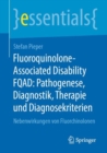 Image for Fluoroquinolone-Associated-Disability FQAD: Pathogenese, Diagnostik, Therapie Und Diagnosekriterien: Nebenwirkungen Von Fluorchinolonen
