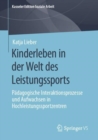 Image for Kinderleben in Der Welt Des Leistungssports: Pädagogische Interaktionsprozesse Und Aufwachsen in Hochleistungssportzentren