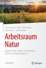 Image for Arbeitsraum Natur : Handbuch fur Coaches, Therapeuten, Trainer und Organisationen