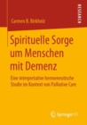 Image for Spirituelle Sorge Um Menschen Mit Demenz: Eine Interpretative Hermeneutische Studie Im Kontext Von Palliative Care