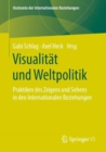 Image for Visualität Und Weltpolitik: Praktiken Des Zeigens Und Sehens in Den Internationalen Beziehungen