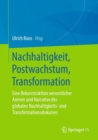 Image for Nachhaltigkeit, Postwachstum, Transformation: Eine Rekonstruktion Wesentlicher Arenen Und Narrative Des Globalen Nachhaltigkeits- Und Transformationsdiskurses