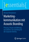 Image for Marketingkommunikation mit Acoustic Branding : Planung, Einsatz und Wirkung von Stimme, Ton und Klang fur die Corporate Identity