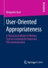Image for User-Oriented Appropriateness : A Theoretical Model of Written Text on Facebook for Improved PR Communication