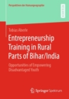Image for Entrepreneurship Training in Rural Parts of Bihar/India: Opportunities of Empowering Disadvantaged Youth