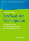 Image for Berufswahl und Fluchtmigration : Berufspragmatismus gefluchteter Jugendlicher in Berufsvorbereitungsklassen