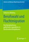 Image for Berufswahl Und Fluchtmigration: Berufspragmatismus Geflüchteter Jugendlicher in Berufsvorbereitungsklassen