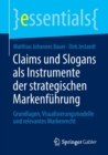 Image for Claims und Slogans als Instrumente der strategischen Markenfuhrung : Grundlagen, Visualisierungsmodelle und relevantes Markenrecht