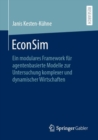 Image for EconSim: Ein Modulares Framework Für Agentenbasierte Modelle Zur Untersuchung Komplexer Und Dynamischer Wirtschaften