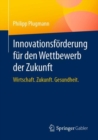 Image for Innovationsfoerderung fur den Wettbewerb der Zukunft : Wirtschaft. Zukunft. Gesundheit.