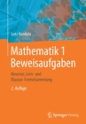 Image for Mathematik 1 Beweisaufgaben : Beweise, Lern- und Klausur-Formelsammlung