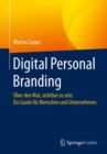 Image for Digital Personal Branding: Über Den Mut, Sichtbar Zu Sein. Ein Guide Für Menschen Und Unternehmen