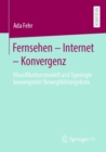 Image for Fernsehen - Internet - Konvergenz: Klassifikationsmodell Und Typologie Konvergenter Bewegtbildangebote