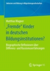 Image for „Fremde&quot; Kinder in Deutschen Bildungsinstitutionen?: Biographische Reflexionen Über Differenz- Und Rassismuserfahrungen