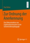 Image for Zur Ordnung Der Anerkennung: Eine Rekonstruktion Von Legitimationsmustern in Der Gedenkstättenpädagogik