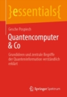 Image for Quantencomputer &amp; Co: Grundideen Und Zentrale Begriffe Der Quanteninformation Verstandlich Erklart