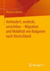 Image for Verhindert, Verdeckt, Unsichtbar - Migration Und Mobilität Von Bulgarien Nach Deutschland