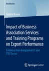 Image for Impact of Business Association Services and Training Programs on Export Performance : Evidence from Bangladesh IT and ITES Sector