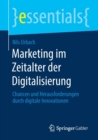 Image for Marketing im Zeitalter der Digitalisierung : Chancen und Herausforderungen durch digitale Innovationen