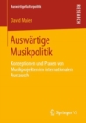 Image for Auswärtige Musikpolitik: Konzeptionen Und Praxen Von Musikprojekten Im Internationalen Austausch