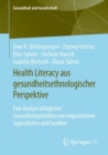 Image for Health Literacy Aus Gesundheitsethnologischer Perspektive: Eine Analyse Alltäglicher Gesundheitspraktiken Von Migrantischen Jugendlichen Und Familien