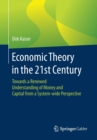Image for Economic Theory in the 21st Century : Towards a Renewed Understanding of Money and Capital from a System-wide Perspective