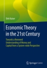Image for Economic Theory in the 21st Century: Towards a Renewed Understanding of Money and Capital from a System-Wide Perspective