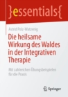 Image for Die Heilsame Wirkung Des Waldes in Der Integrativen Therapie: Mit Zahlreichen Übungsbeispielen Für Die Praxis