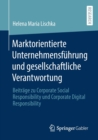 Image for Marktorientierte Unternehmensfuhrung und gesellschaftliche Verantwortung : Beitrage zu Corporate Social Responsibility und Corporate Digital Responsibility