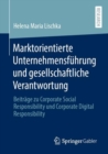 Image for Marktorientierte Unternehmensführung Und Gesellschaftliche Verantwortung: Beiträge Zu Corporate Social Responsibility Und Corporate Digital Responsibility