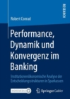 Image for Performance, Dynamik Und Konvergenz Im Banking: Institutionenökonomische Analyse Der Entscheidungsstrukturen in Sparkassen