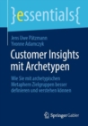 Image for Customer Insights Mit Archetypen: Wie Sie Mit Archetypischen Metaphern Zielgruppen Besser Definieren Und Verstehen Können