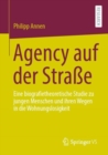 Image for Agency Auf Der Strae: Eine Biografietheoretische Studie Zu Jungen Menschen Und Ihren Wegen in Die Wohnungslosigkeit
